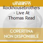 Rockhousebrothers - Live At Thomas Read cd