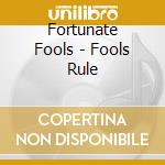 Fortunate Fools - Fools Rule cd