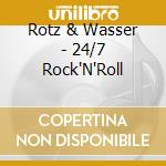 Rotz & Wasser - 24/7 Rock'N'Roll cd musicale di Rotz & Wasser