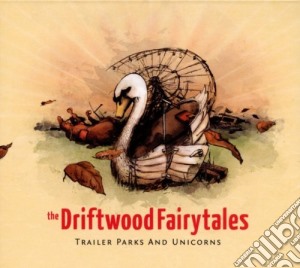 Driftwood Fairytales (The) - Trailer Parks And Unicorns cd musicale di Driftwood Fairytales, The