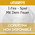 I-Fire - Spiel Mit Dem Feuer cd