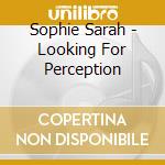 Sophie Sarah - Looking For Perception cd