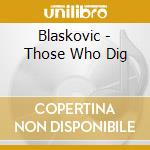 Blaskovic - Those Who Dig cd musicale di Blaskovic