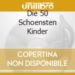 Die 50 Schoensten Kinder cd