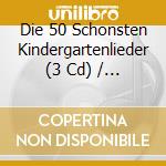 Die 50 Schonsten Kindergartenlieder (3 Cd) / Various cd