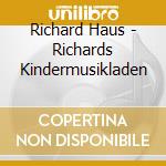 Richard Haus - Richards Kindermusikladen cd