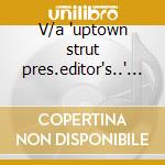 V/a "uptown strut pres.editor's.." cd cd