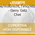 S?F?Rian,Marie/Vollbrecht,Timo/Attiche,Benjamin - Gerry Getz Chet cd
