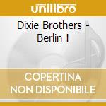 Dixie Brothers - Berlin ! cd