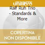 Ralf Ruh Trio - Standards & More cd
