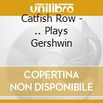 Catfish Row - .. Plays Gershwin cd