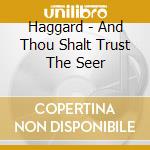 Haggard - And Thou Shalt Trust The Seer cd musicale di Haggard