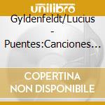 Gyldenfeldt/Lucius - Puentes:Canciones Argentina cd