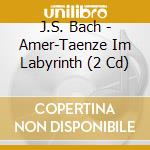 J.S. Bach - Amer-Taenze Im Labyrinth (2 Cd) cd