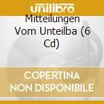 Mitteilungen Vom Unteilba (6 Cd) cd