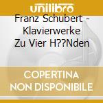 Franz Schubert - Klavierwerke Zu Vier H??Nden cd