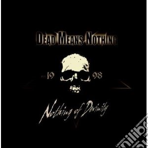 Dead Means Nothing - Nothing Of Devinity cd musicale di Ead means nothing
