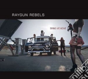 Raygun Rebels - Bring Me Home cd musicale di Rebels Raygun