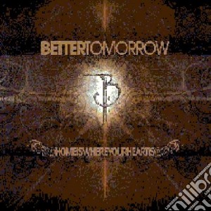 Better Tomorrow - Home Is Where Your Hea cd musicale di Tomorrow Better