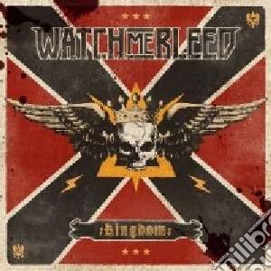 Watch Me Bleed - Kingdom cd musicale di Watch me bleed