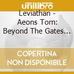 Leviathan - Aeons Torn: Beyond The Gates Imagination 2 cd