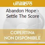 Abandon Hope - Settle The Score cd