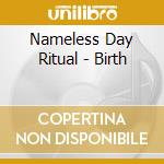 Nameless Day Ritual - Birth cd musicale di Nameless Day Ritual