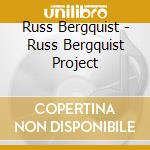 Russ Bergquist - Russ Bergquist Project cd musicale