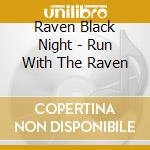 Raven Black Night - Run With The Raven cd musicale