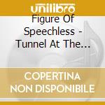 Figure Of Speechless - Tunnel At The End Of.. cd