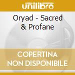 Oryad - Sacred & Profane cd musicale