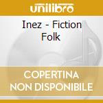 Inez - Fiction Folk cd musicale di Inez