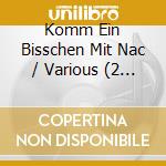 Komm Ein Bisschen Mit Nac / Various (2 Cd) cd musicale di Musictales