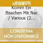 Komm Ein Bisschen Mit Nac / Various (2 Cd) cd