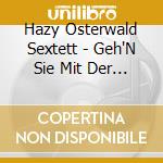 Hazy Osterwald Sextett - Geh'N Sie Mit Der (2 Cd) cd