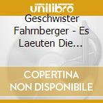Geschwister Fahrnberger - Es Laeuten Die Glocken Am (2 Cd) cd
