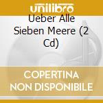 Ueber Alle Sieben Meere (2 Cd) cd musicale di Musictales