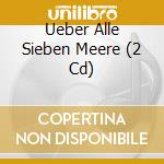 Ueber Alle Sieben Meere (2 Cd) cd
