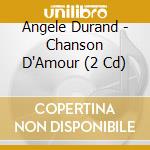 Angele Durand - Chanson D'Amour (2 Cd) cd musicale di Durand, Angele