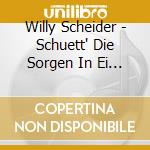 Willy Scheider - Schuett' Die Sorgen In Ei (2 Cd) cd musicale di Scheider, Willy