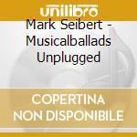 Mark Seibert - Musicalballads Unplugged cd
