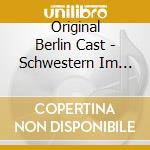 Original Berlin Cast - Schwestern Im Geiste cd