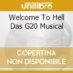 Welcome To Hell Das G20 Musical cd musicale di Ost