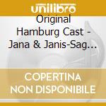 Original Hamburg Cast - Jana & Janis-Sag Einfach cd musicale di Original Hamburg Cast