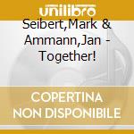 Seibert,Mark & Ammann,Jan - Together! cd