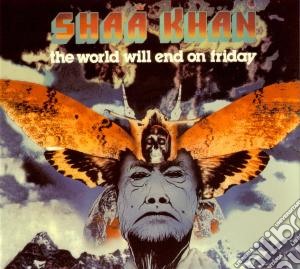 Shaa Khan - World Will End On Friday cd musicale di Khan Shaa