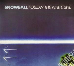 Snowball - Follow The White Line cd musicale di Snowball