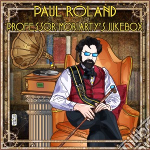 Paul Roland - Professor Moriarty's Jukebox cd musicale di Paul Roland