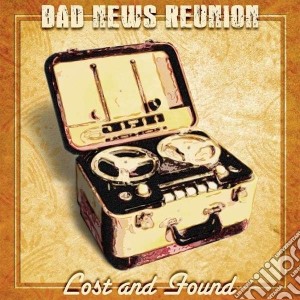 Bad News Reunion - Lost And Found cd musicale di Bad news reunion