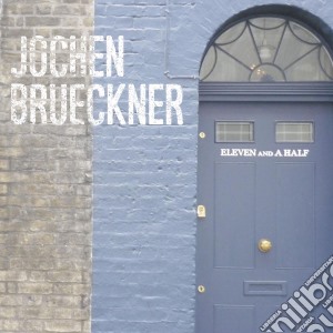 Jochen Bruckner - Eleven And A Half cd musicale di Jochen Bruckner